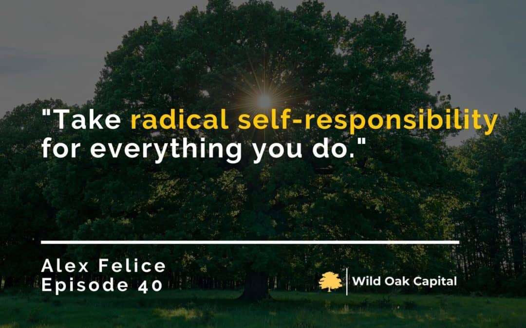 Ep. 40: Radical Responsibility with Alex Felice