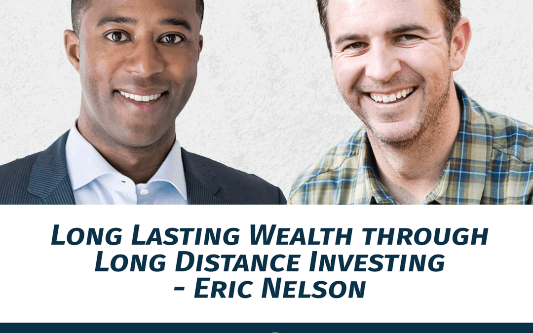 Going Long Podcast Episode 195: Long Lasting Wealth Through Long Distance Investing with Eric Nelson