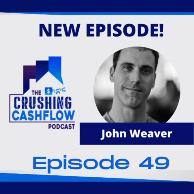 The Crushing Cashflow Podcast Episode 49 – Launching into Multifamily Investing with John Weaver