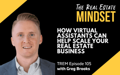 Episode 105: How Virtual Assistants Can Help Scale Your Real Estate Business with Greg Brooks