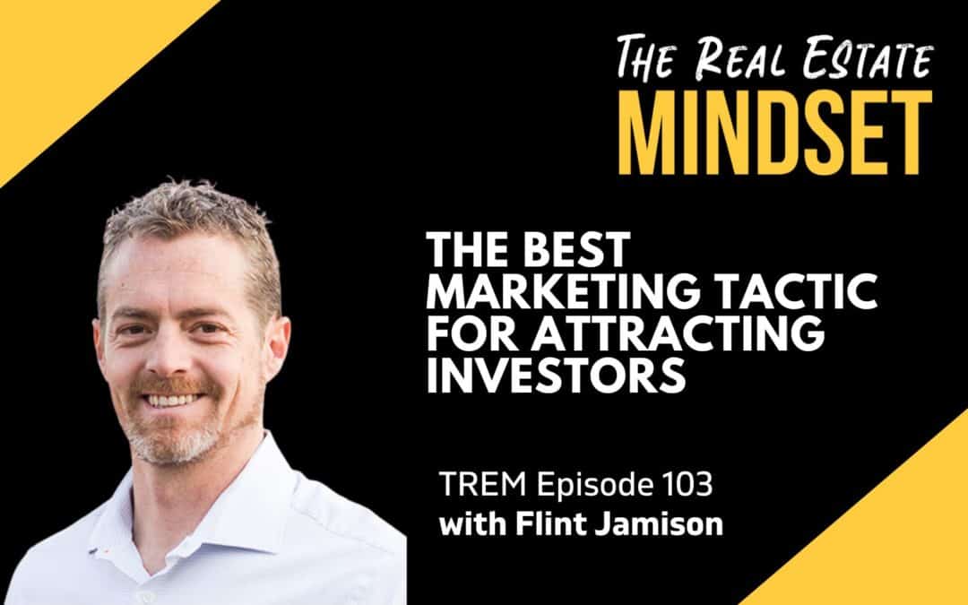 Episode 103: The Best Marketing Tactic For Attracting Investors with Flint Jameson