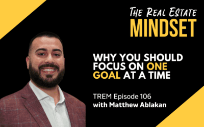 Episode 106: Why You Should Focus On One Goal At A Time with Matthew Ablakan