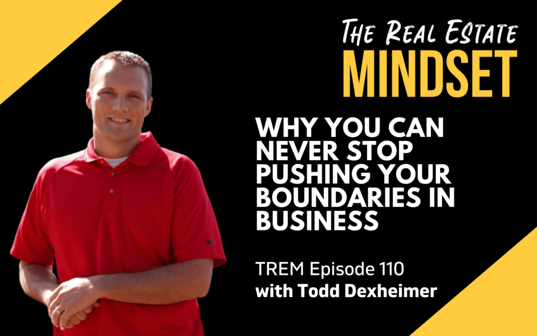 Episode 110: Why You Can Never Stop Pushing Your Boundaries in Business with Todd Dexheimer