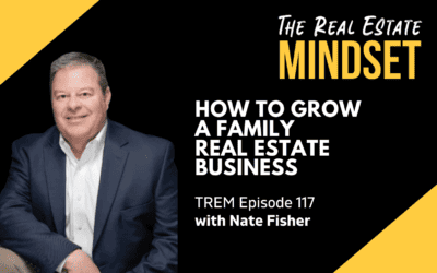 Episode 117: How to Grow A Family Real Estate Business with Nate Fisher