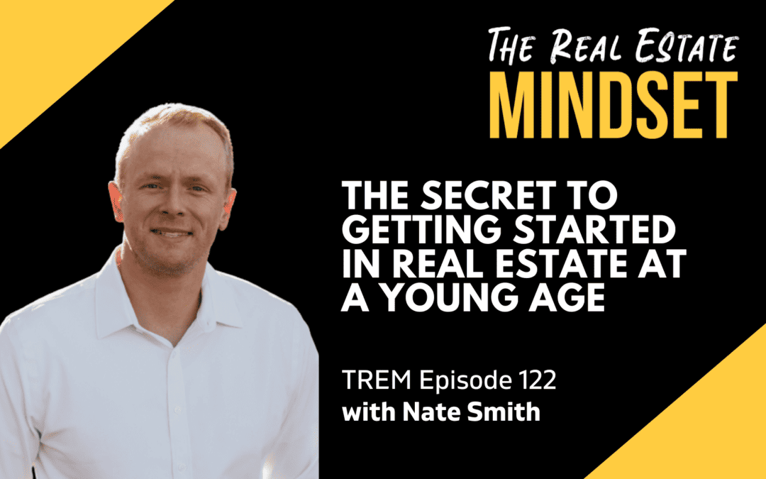 Episode 122: The Secret to Getting Started in Real Estate at A Young Age with Nate Smith
