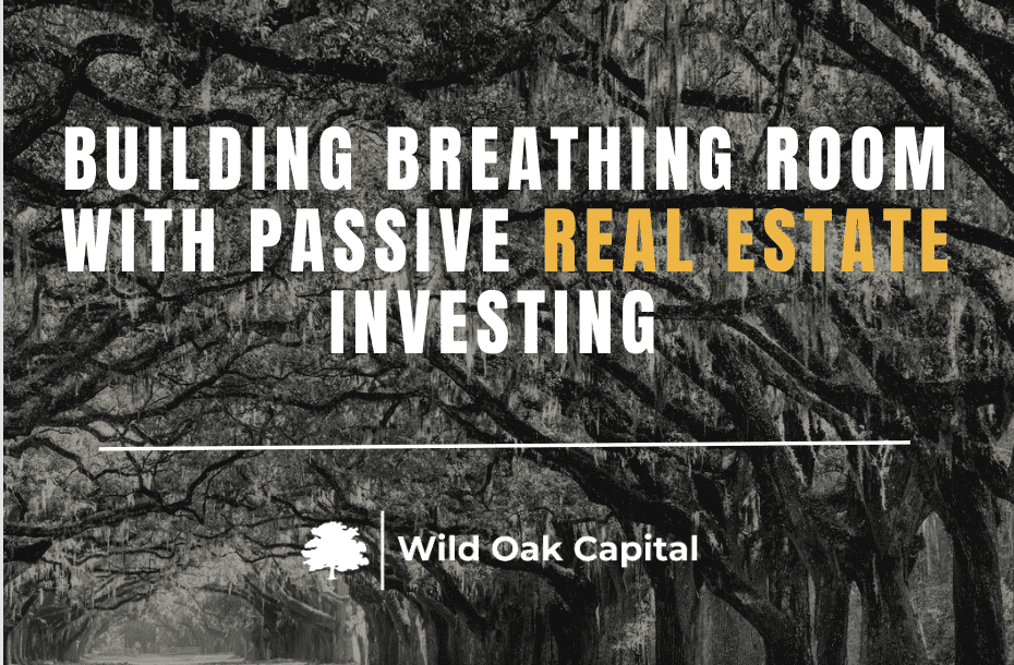 Building Breathing Room with Passive Real Estate Investing