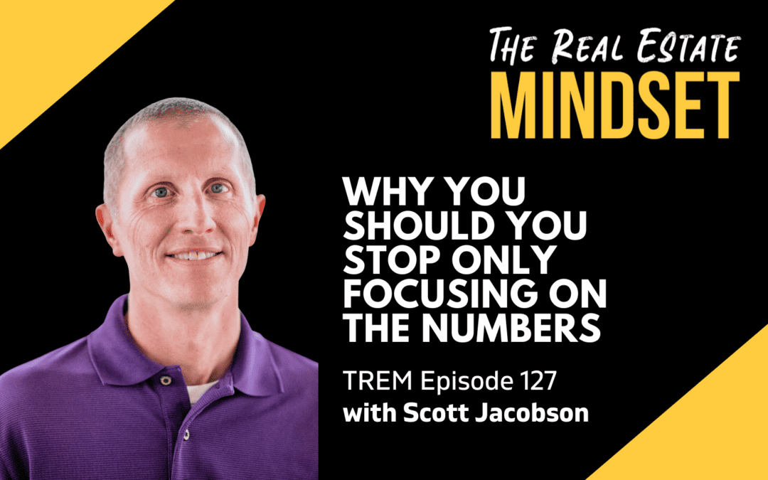 Episode 127: Why You Should You Stop Only Focusing On The Numbers with Scott Jacobson
