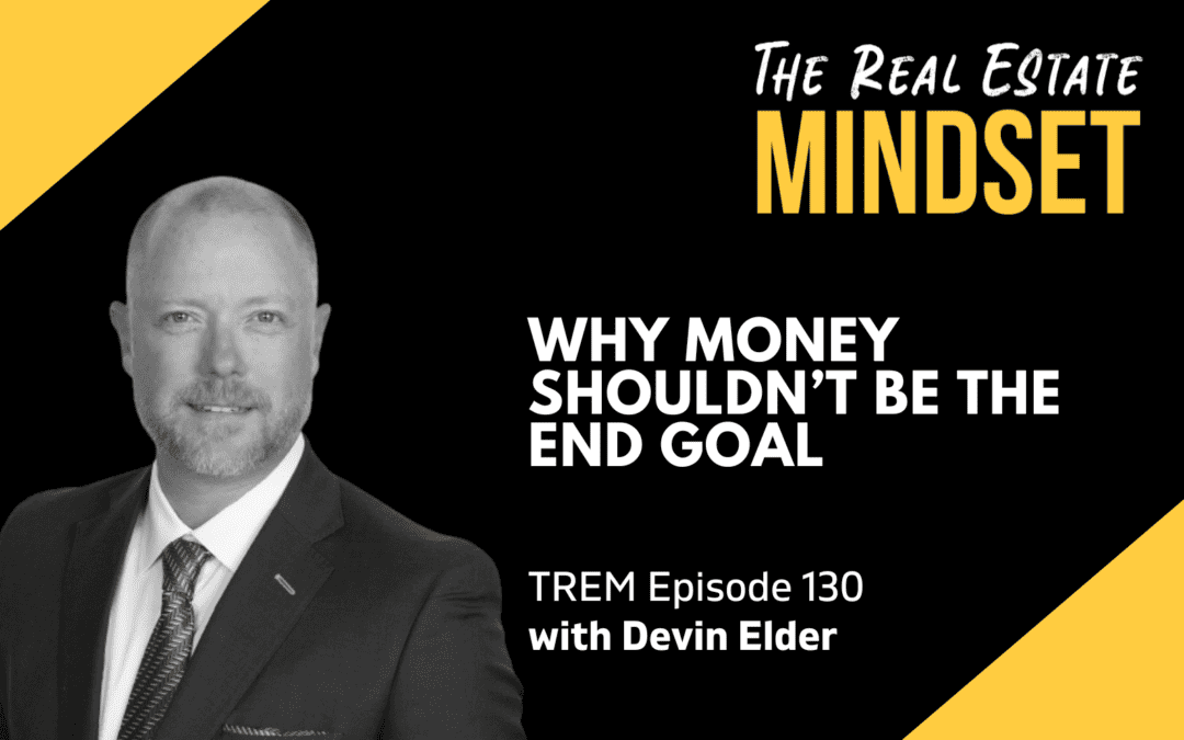 Episode 130: Why Money Shouldn’t Be the End Goal with Devin Elder