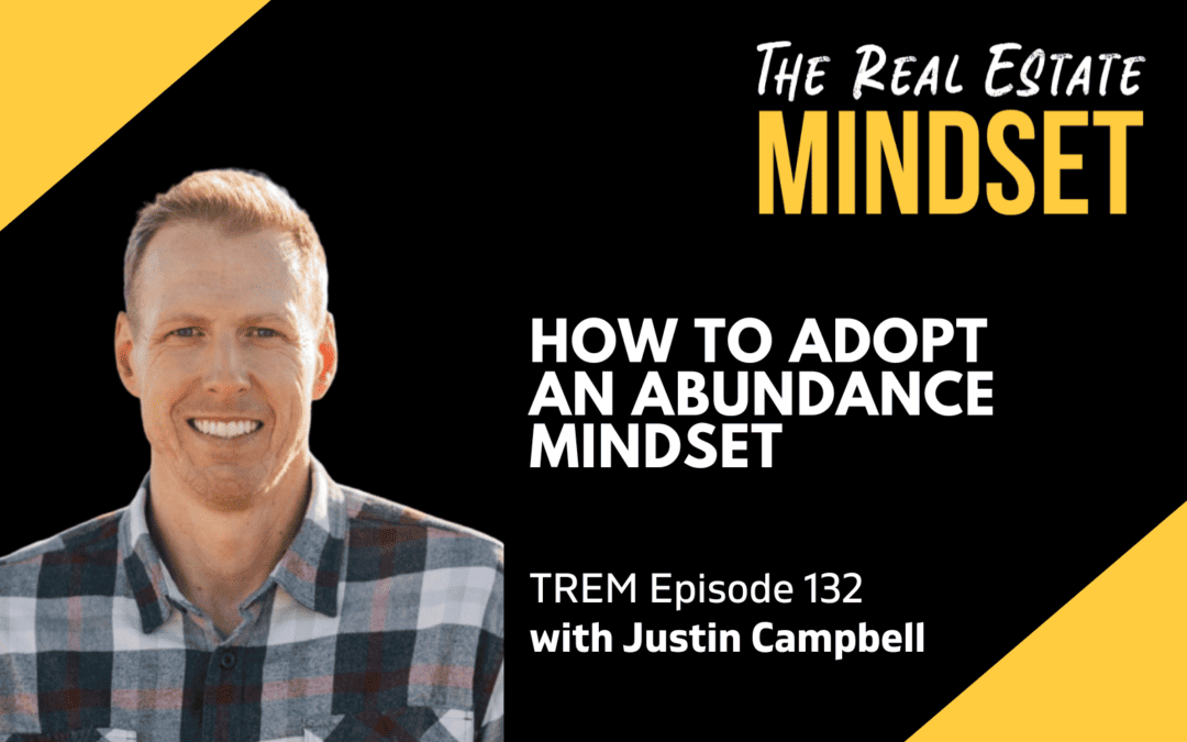 Episode 132: How to Adopt an Abundance Mindset with Justin Campbell