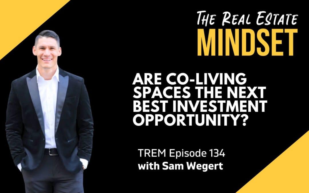 Episode 134: Are Co-Living Spaces The Next Best Investment Opportunity? with Sam Wegert