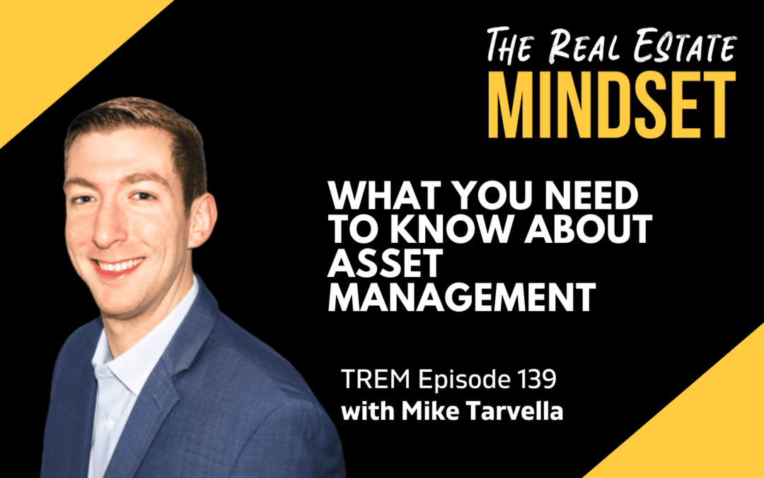 Episode 139: What You Need to Know About Asset Management with Mike Tarvella
