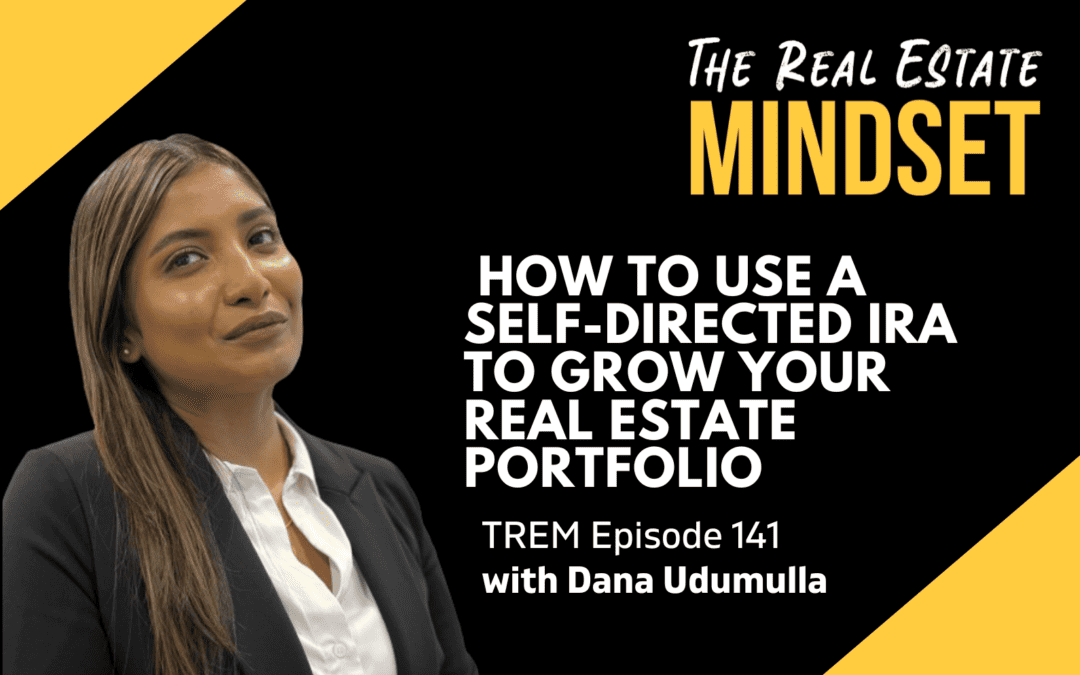 Episode 141: How to Use a Self-Directed IRA to Grow Your Real Estate Portfolio with Dana Udumulla