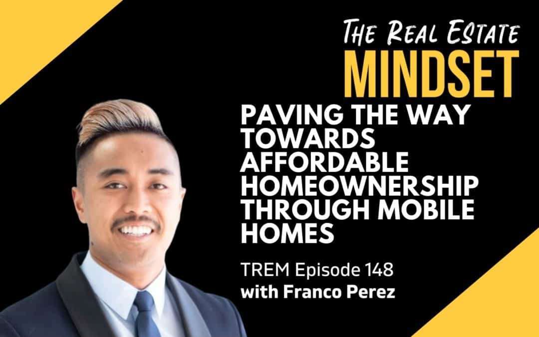 Episode 148: Paving the Way Towards Affordable Homeownership Through Mobile Homes with Franco Perez