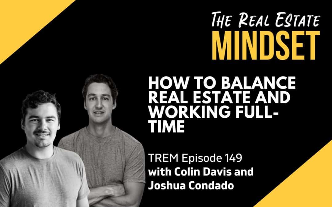 Episode 149: How to Balance Real Estate and Working Full-Time with Colin Davis and Joshua Condado