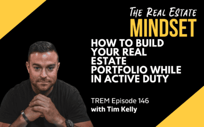 Episode 146:  How to Build Your Real Estate Portfolio While in Active Duty with Tim Kelly
