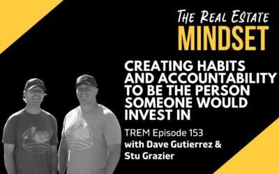 Episode 153: Creating Habits and Accountability To Be The Person Someone Would Invest In with Dave Gutierrez & Stu Grazier