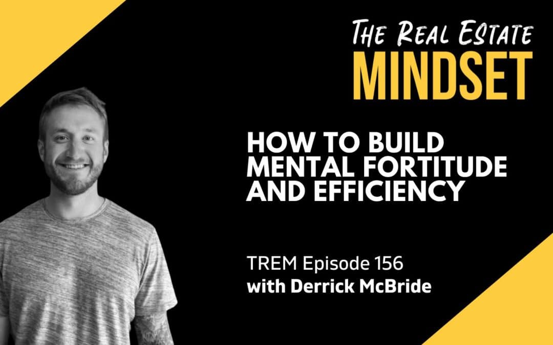 Episode 156: How To Build Mental Fortitude and Efficiency with Derrick McBride