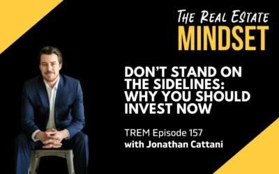 Episode 157: Don’t Stand On the Sidelines: Why You Should Invest Now with Jonathan Cattani