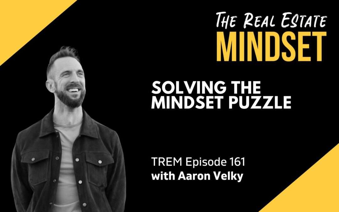 Episode 161: You Are Your Biggest Problem: Solving the Mindset Puzzle with Aaron Velky