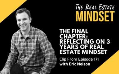 Episode 171: The Final Chapter: Reflecting on 3 Years of Real Estate Mindset